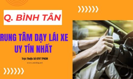 Danh Sách Trung Tâm Dạy Lái Xe Quận Bình Tân Tốt Nhất?