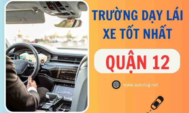 Danh Sách Các Trường Dạy Lái Xe Tại Quận 12 Tốt Nhất